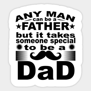 Any Man Can Be A Father But It Takes Some Special To Be a Dad Sticker